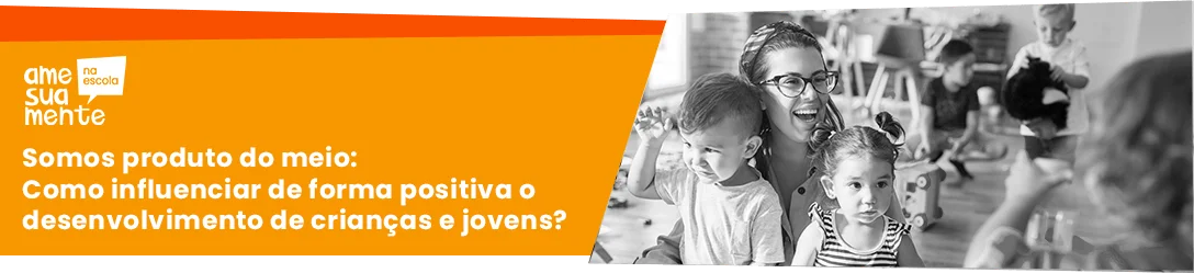 Desenvolvimento de crianças e jovens: como influenciar?