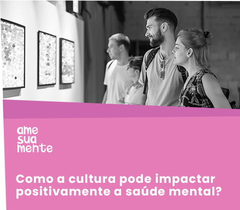 Cultura e saúde mental: dicas