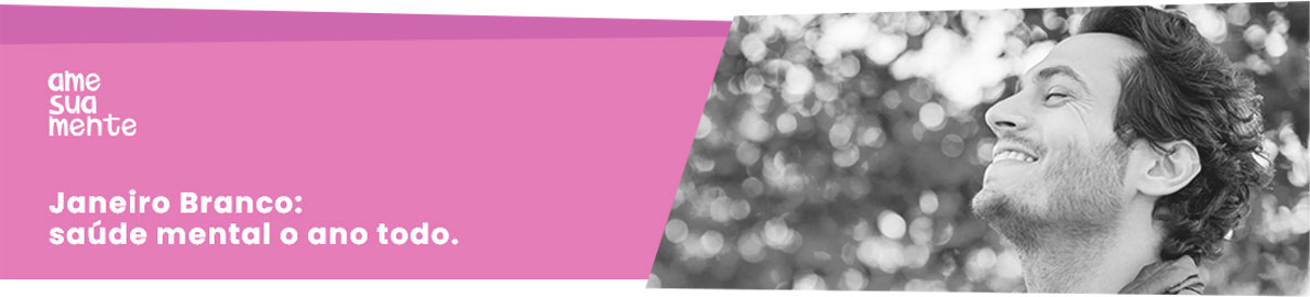 Janeiro Branco: saúde mental o ano todo